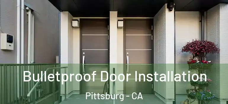  Bulletproof Door Installation Pittsburg - CA