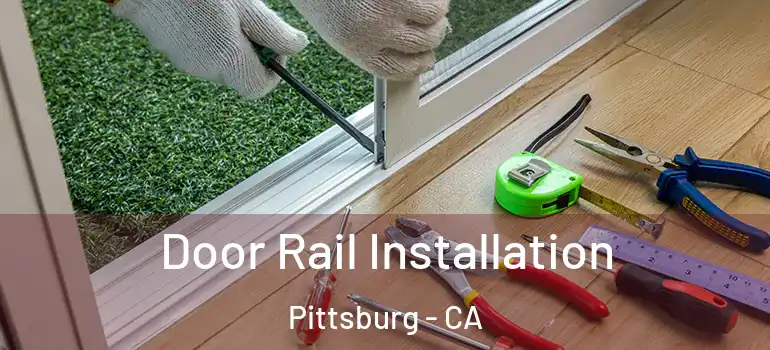  Door Rail Installation Pittsburg - CA