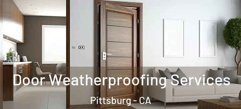  Door Weatherproofing Services Pittsburg - CA