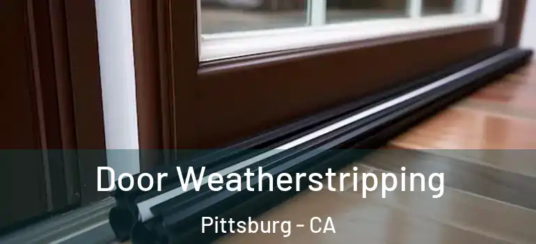  Door Weatherstripping Pittsburg - CA