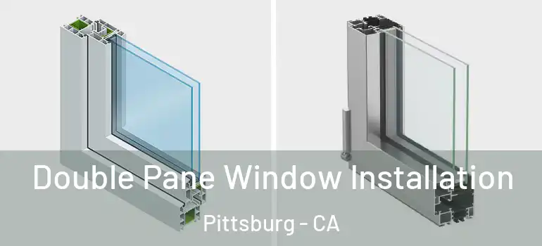  Double Pane Window Installation Pittsburg - CA