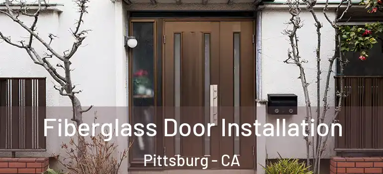  Fiberglass Door Installation Pittsburg - CA