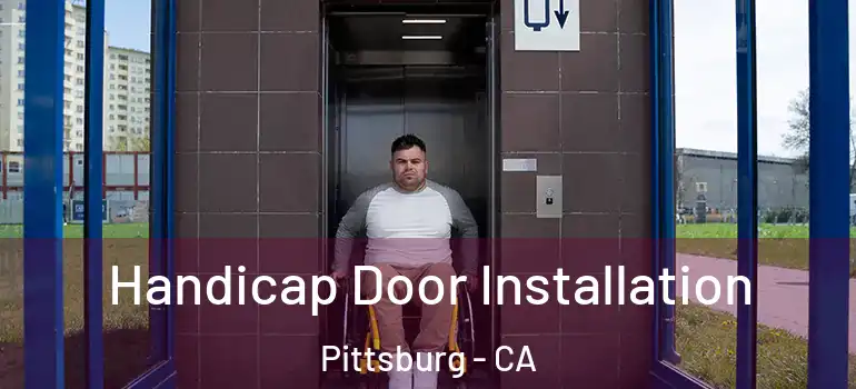  Handicap Door Installation Pittsburg - CA
