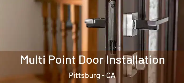  Multi Point Door Installation Pittsburg - CA