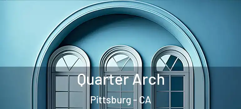  Quarter Arch Pittsburg - CA