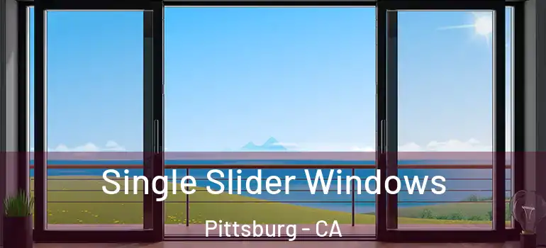  Single Slider Windows Pittsburg - CA